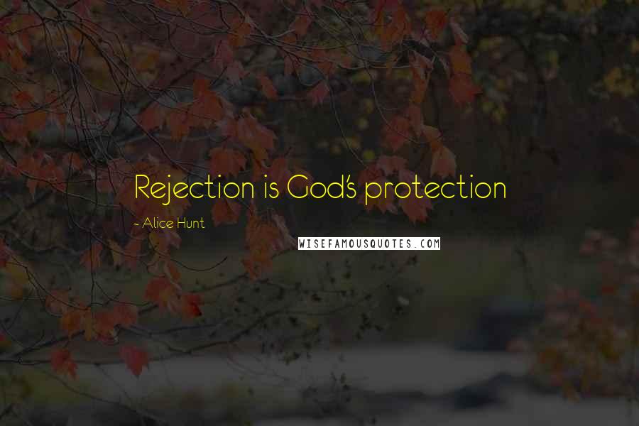 Alice Hunt Quotes: Rejection is God's protection
