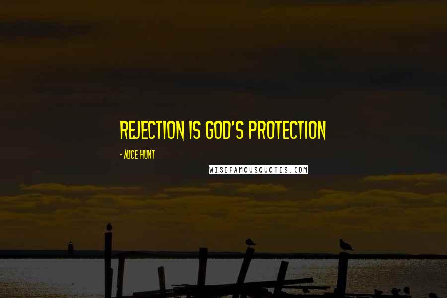 Alice Hunt Quotes: Rejection is God's protection