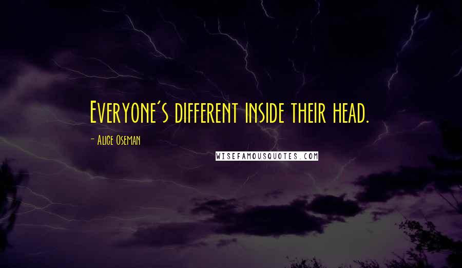 Alice Oseman Quotes: Everyone's different inside their head.