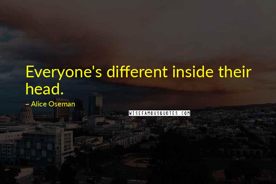 Alice Oseman Quotes: Everyone's different inside their head.