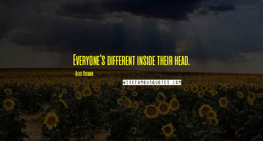 Alice Oseman Quotes: Everyone's different inside their head.