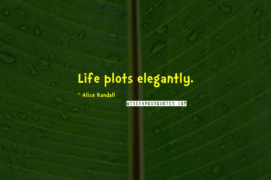 Alice Randall Quotes: Life plots elegantly.