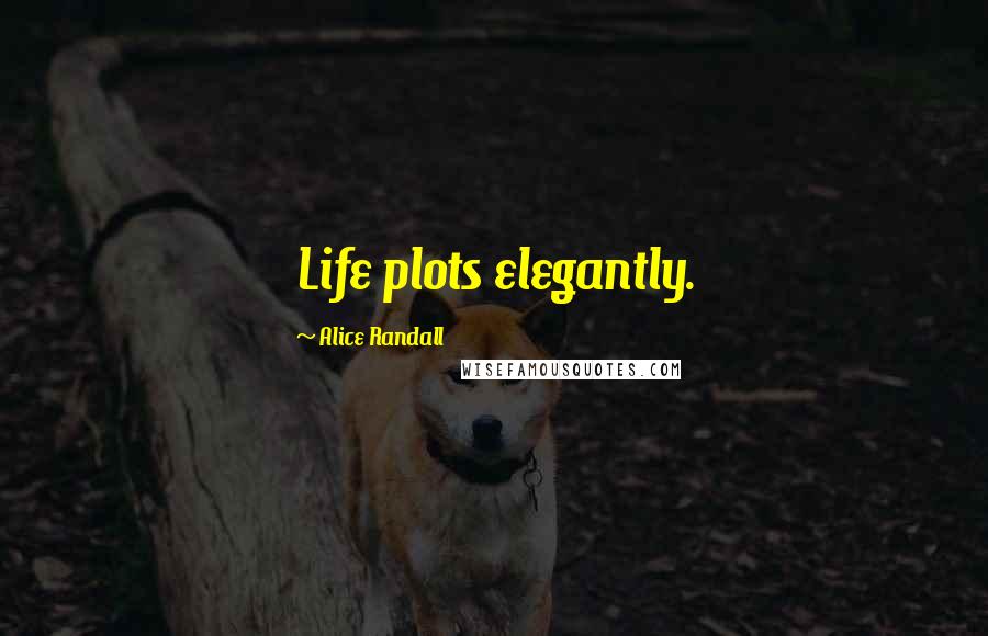 Alice Randall Quotes: Life plots elegantly.