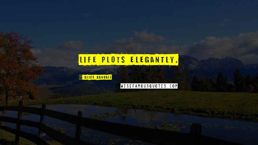 Alice Randall Quotes: Life plots elegantly.