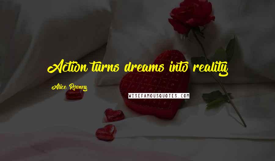 Alice Rovney Quotes: Action turns dreams into reality