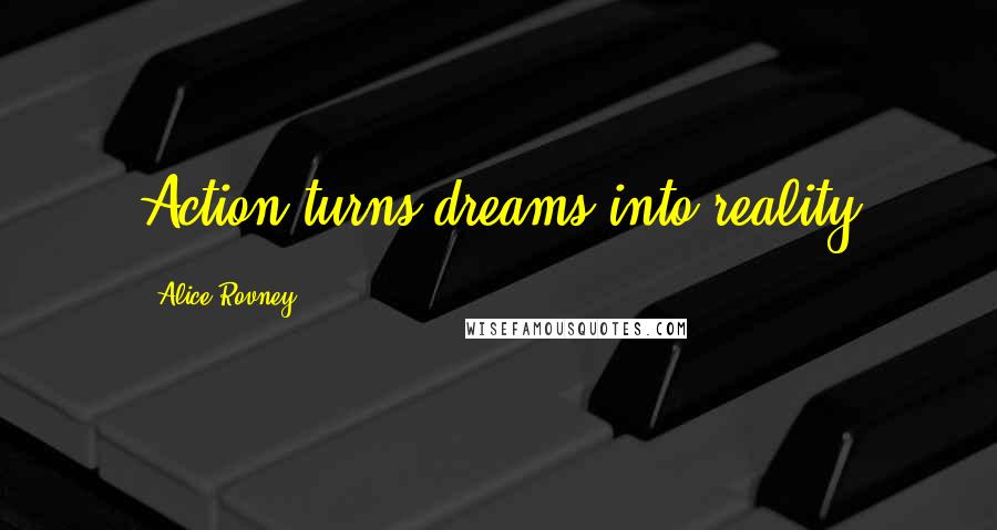 Alice Rovney Quotes: Action turns dreams into reality