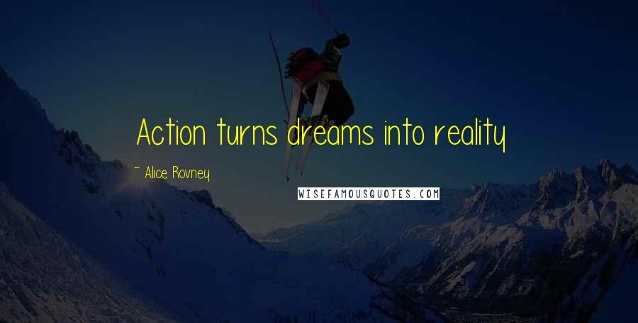 Alice Rovney Quotes: Action turns dreams into reality