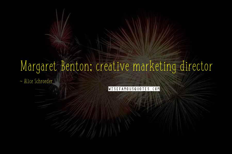 Alice Schroeder Quotes: Margaret Benton; creative marketing director