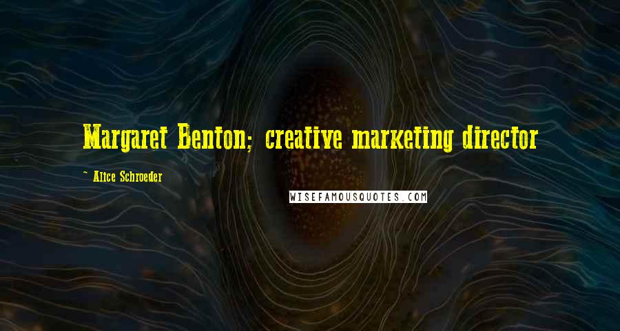 Alice Schroeder Quotes: Margaret Benton; creative marketing director