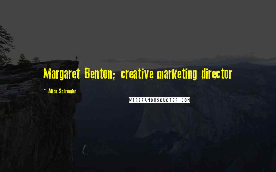 Alice Schroeder Quotes: Margaret Benton; creative marketing director