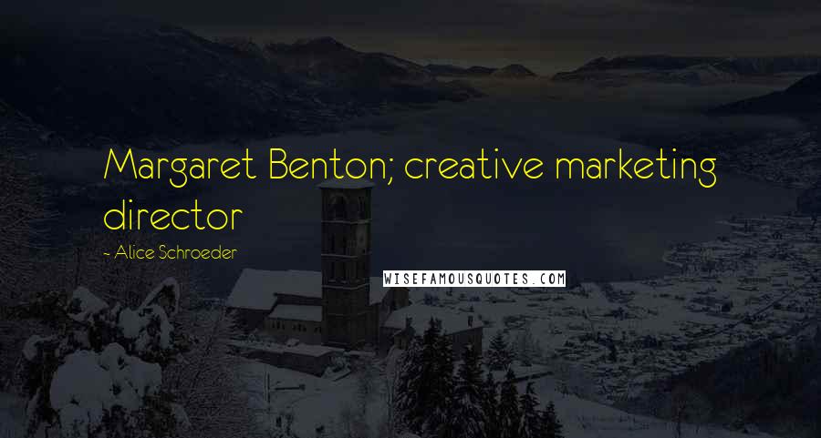 Alice Schroeder Quotes: Margaret Benton; creative marketing director