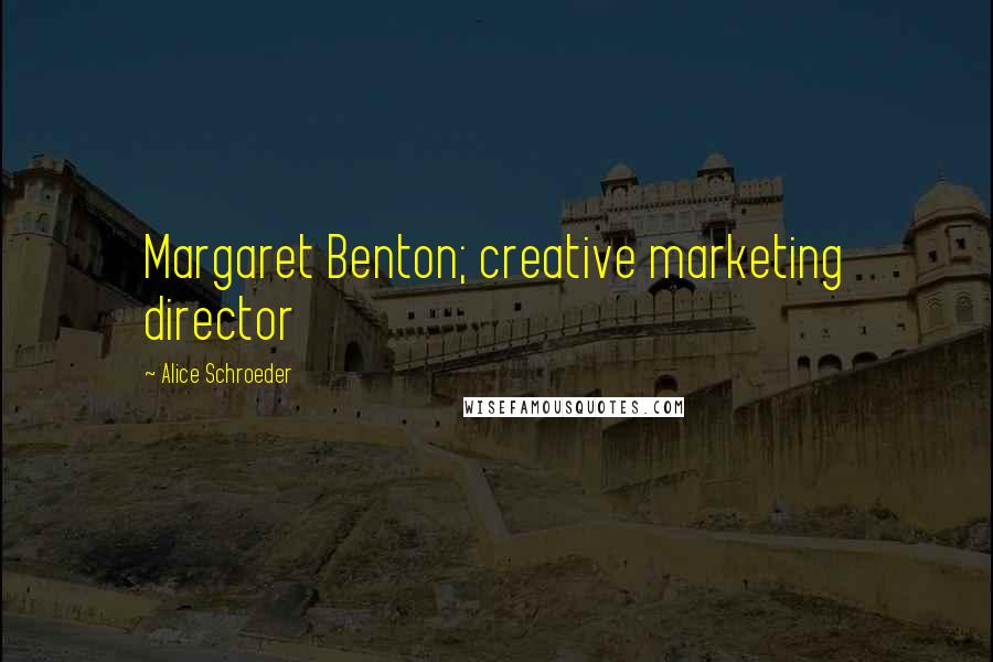 Alice Schroeder Quotes: Margaret Benton; creative marketing director