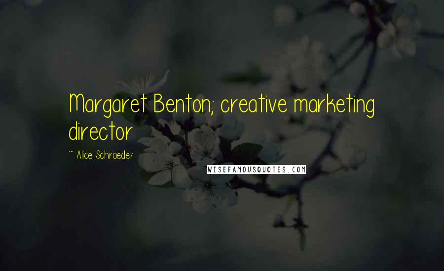 Alice Schroeder Quotes: Margaret Benton; creative marketing director