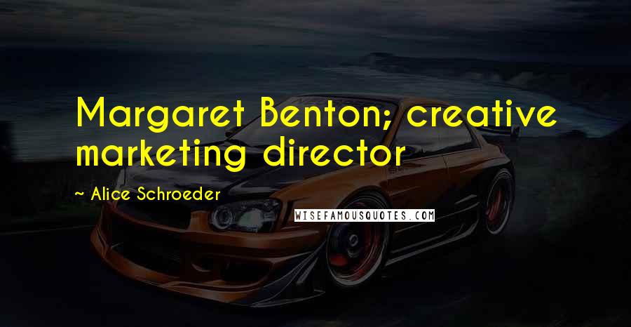 Alice Schroeder Quotes: Margaret Benton; creative marketing director