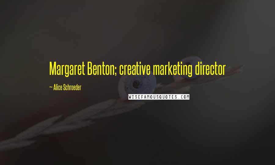 Alice Schroeder Quotes: Margaret Benton; creative marketing director