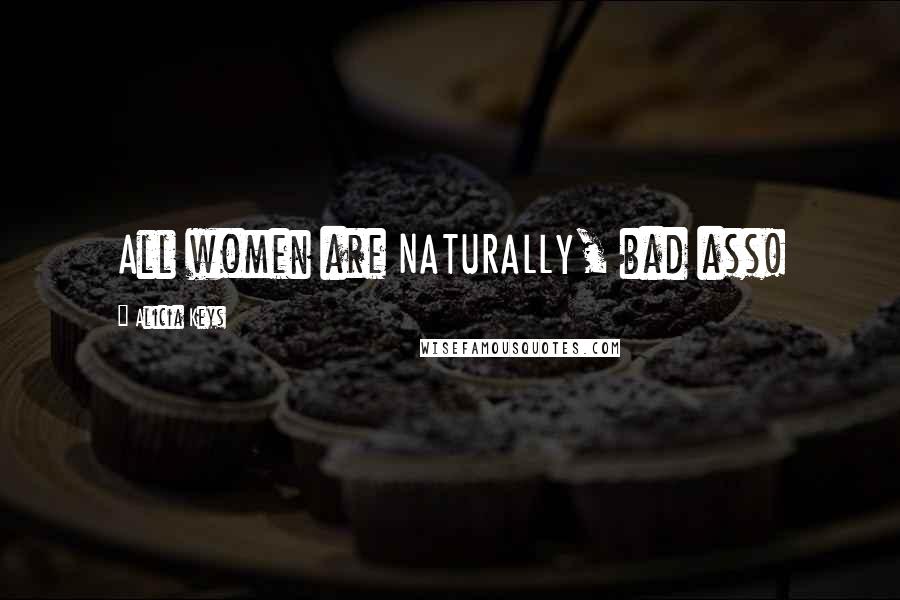 Alicia Keys Quotes: All women are NATURALLY, bad ass!