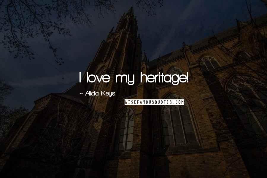 Alicia Keys Quotes: I love my heritage!