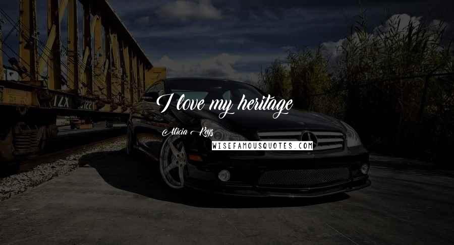 Alicia Keys Quotes: I love my heritage!