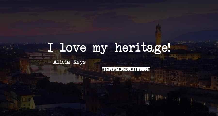 Alicia Keys Quotes: I love my heritage!