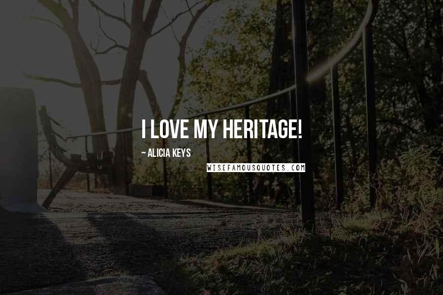 Alicia Keys Quotes: I love my heritage!