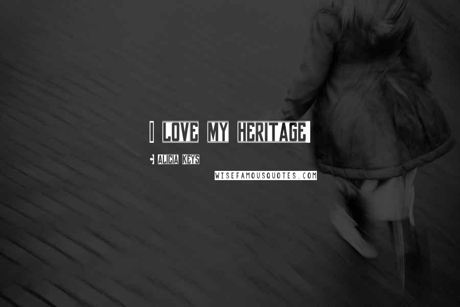 Alicia Keys Quotes: I love my heritage!
