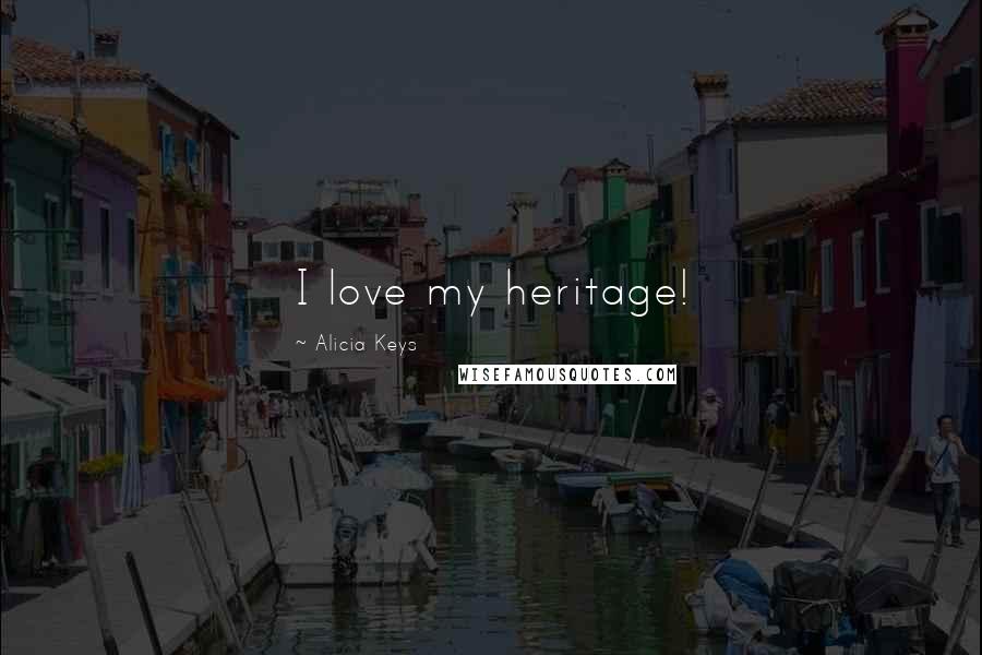 Alicia Keys Quotes: I love my heritage!