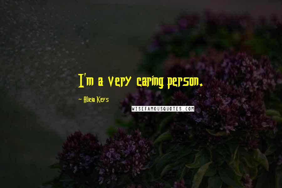 Alicia Keys Quotes: I'm a very caring person.