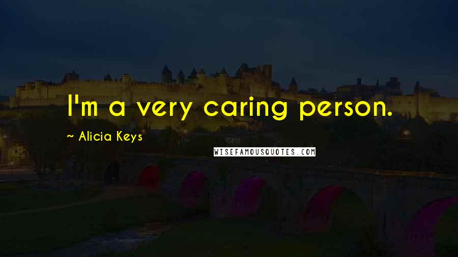 Alicia Keys Quotes: I'm a very caring person.