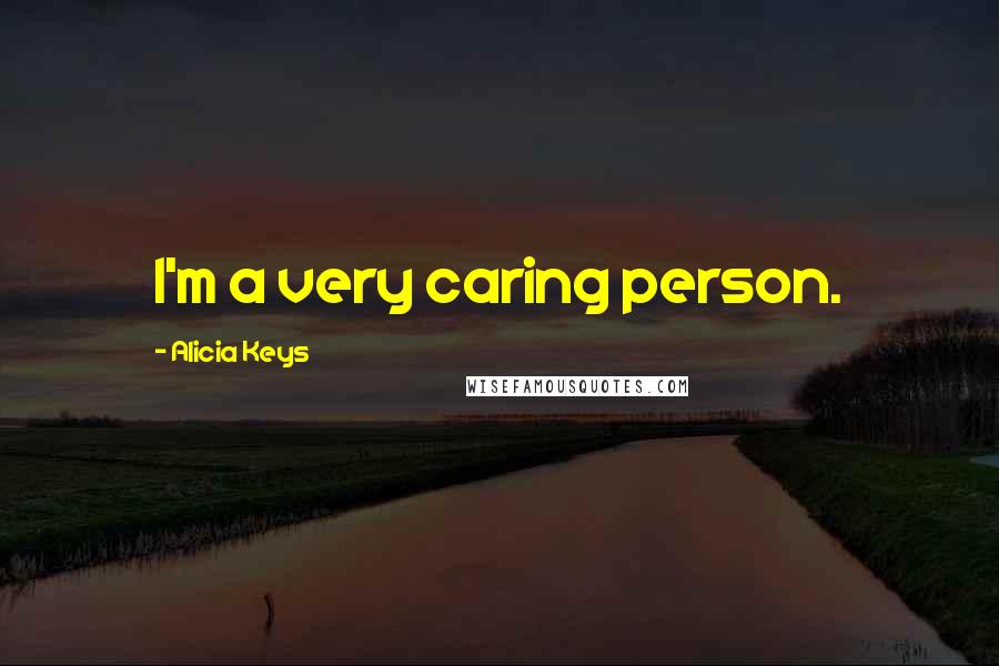 Alicia Keys Quotes: I'm a very caring person.