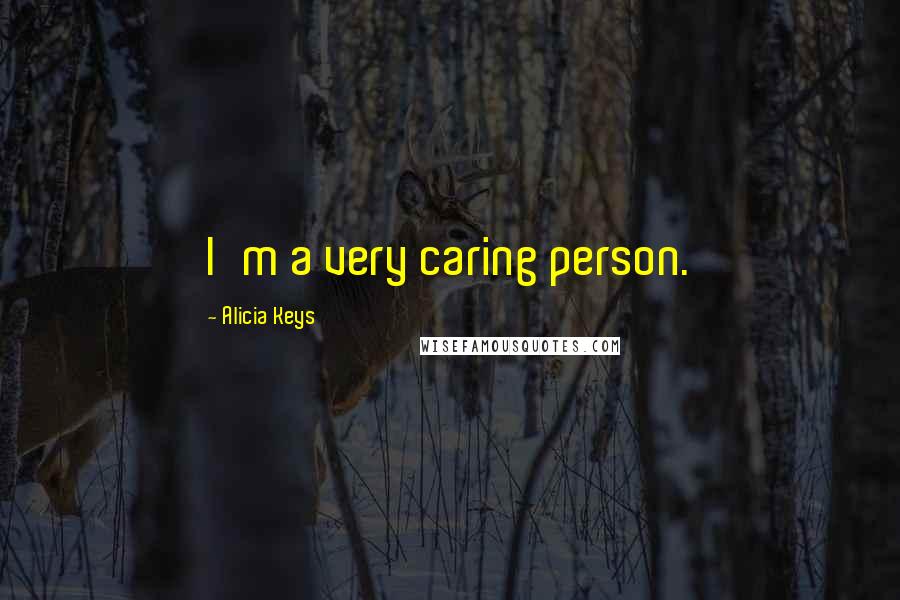 Alicia Keys Quotes: I'm a very caring person.