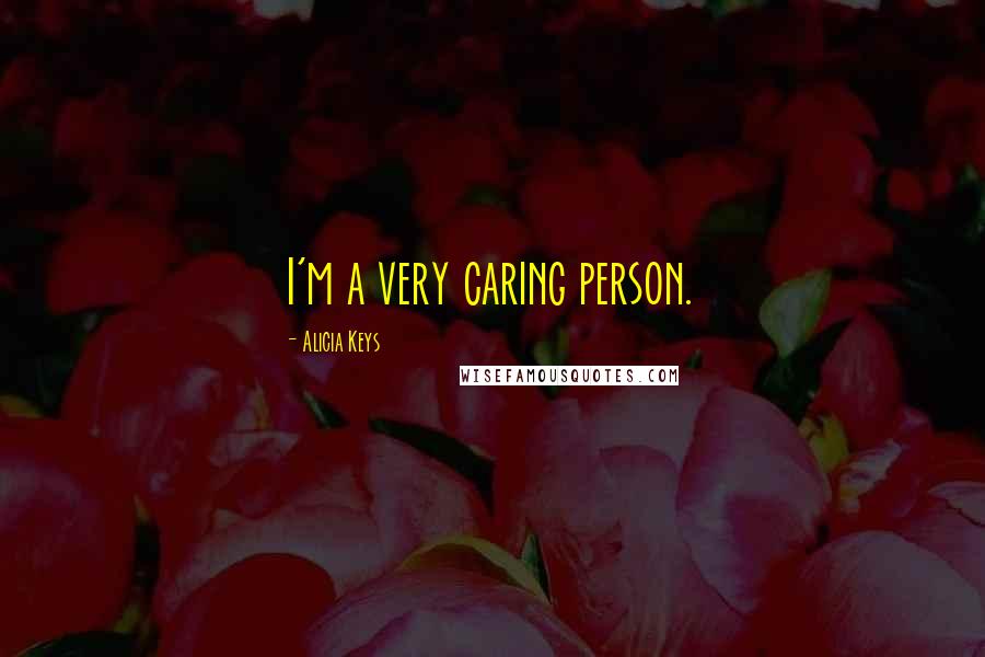 Alicia Keys Quotes: I'm a very caring person.