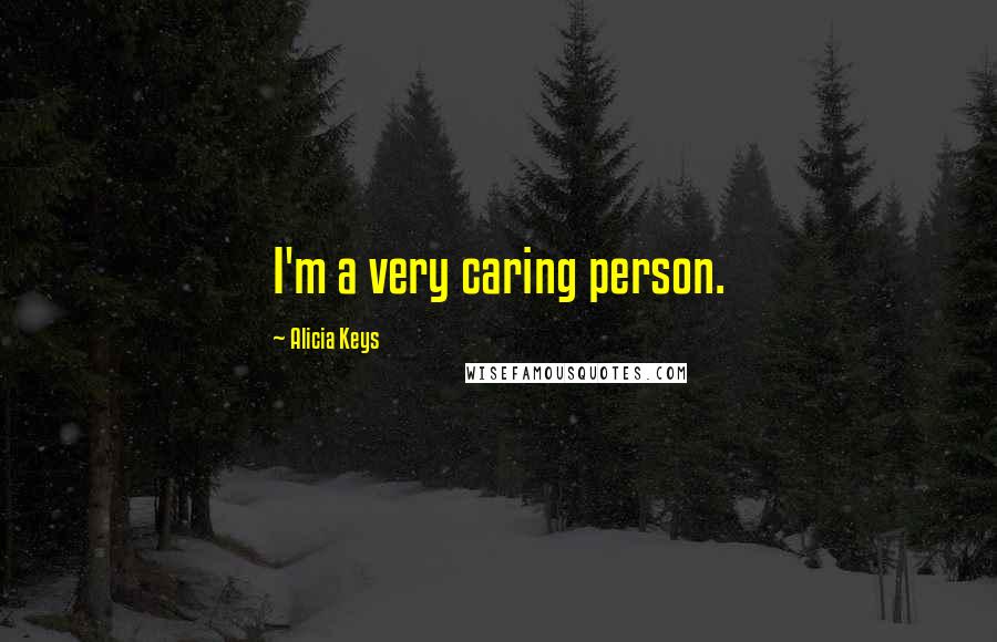 Alicia Keys Quotes: I'm a very caring person.