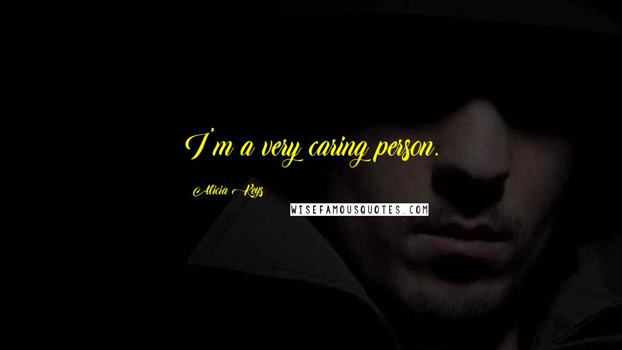 Alicia Keys Quotes: I'm a very caring person.