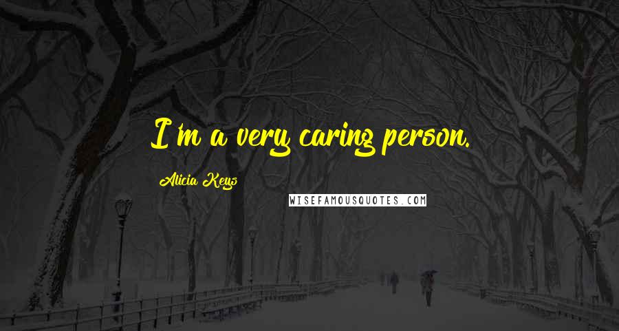 Alicia Keys Quotes: I'm a very caring person.