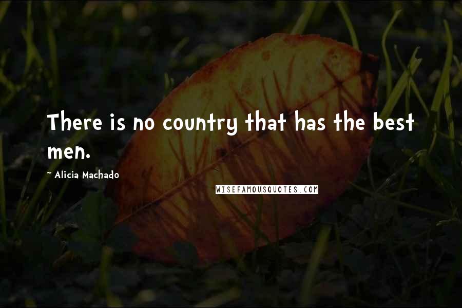 Alicia Machado Quotes: There is no country that has the best men.