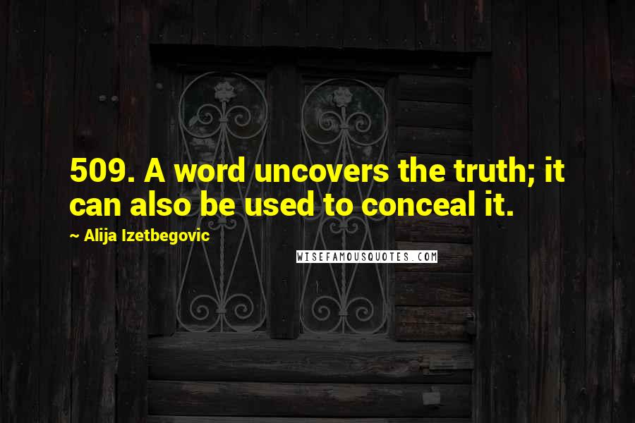 Alija Izetbegovic Quotes: 509. A word uncovers the truth; it can also be used to conceal it.