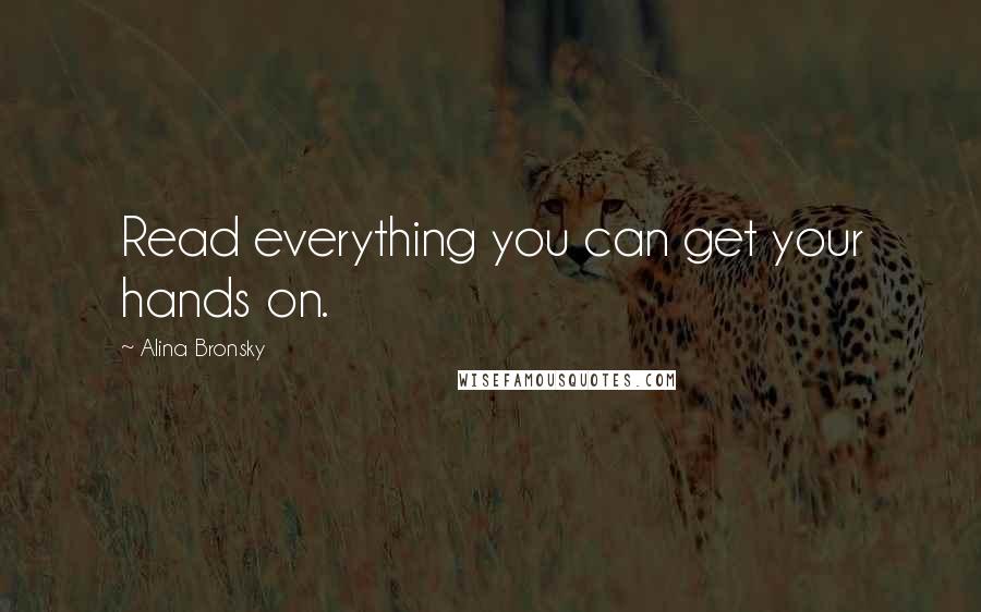 Alina Bronsky Quotes: Read everything you can get your hands on.