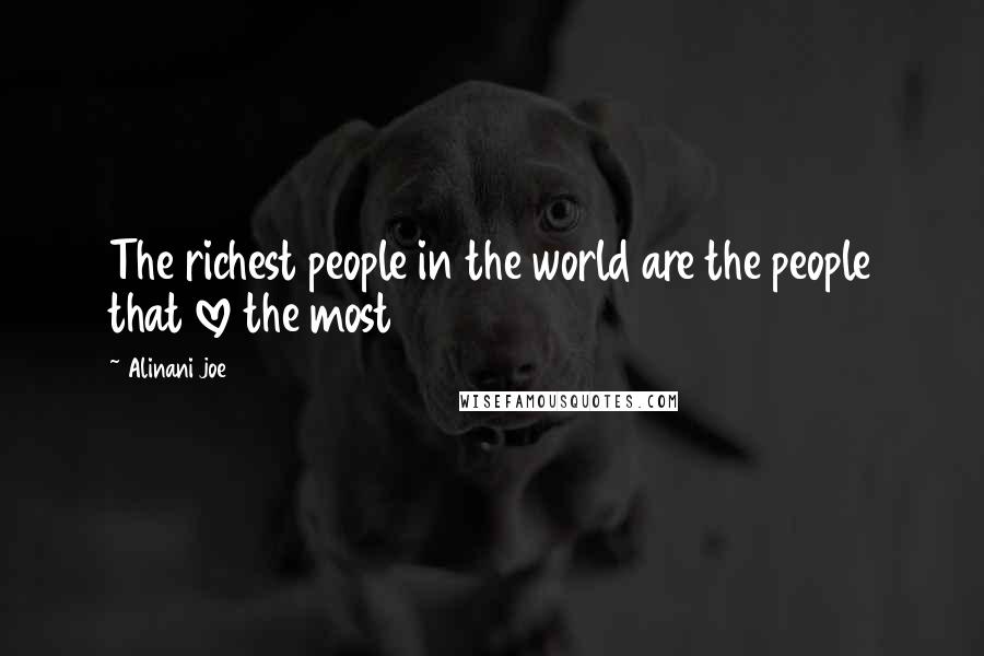 Alinani Joe Quotes: The richest people in the world are the people that love the most