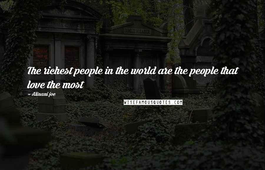Alinani Joe Quotes: The richest people in the world are the people that love the most