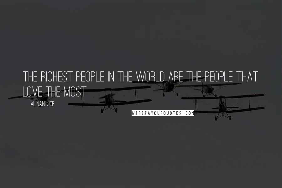 Alinani Joe Quotes: The richest people in the world are the people that love the most