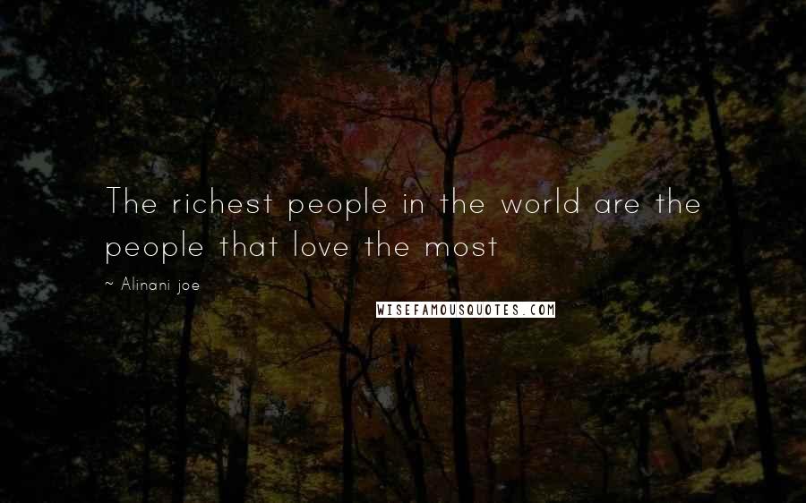Alinani Joe Quotes: The richest people in the world are the people that love the most