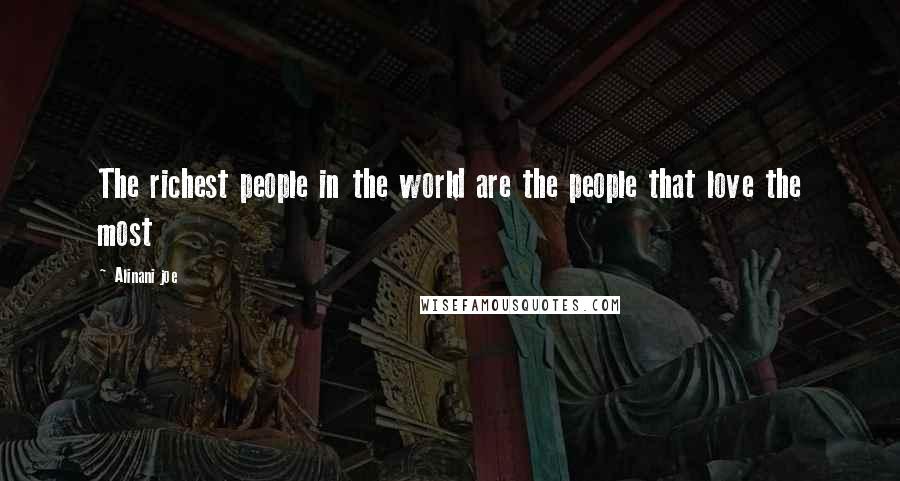 Alinani Joe Quotes: The richest people in the world are the people that love the most