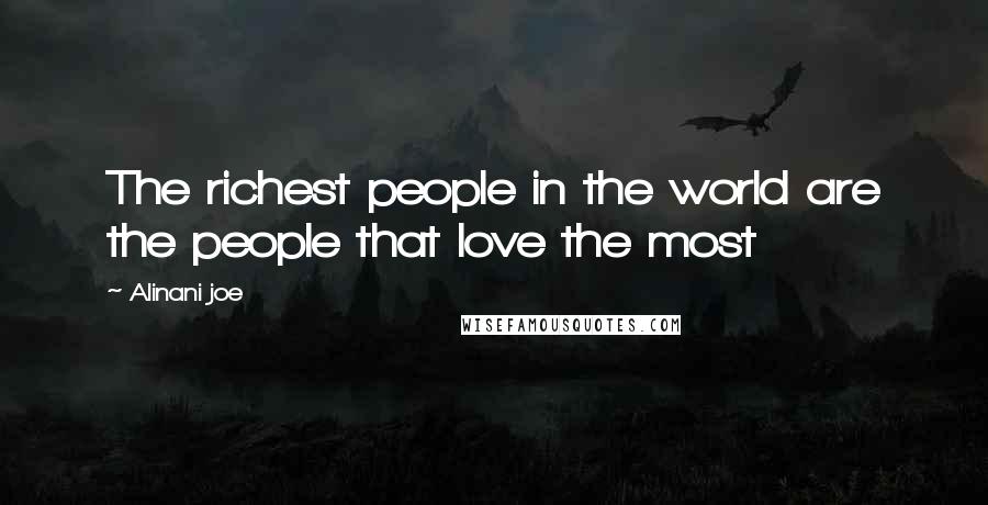 Alinani Joe Quotes: The richest people in the world are the people that love the most