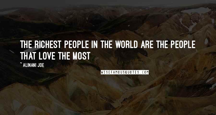 Alinani Joe Quotes: The richest people in the world are the people that love the most