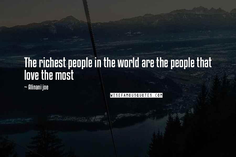 Alinani Joe Quotes: The richest people in the world are the people that love the most