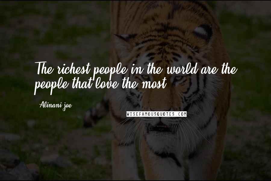 Alinani Joe Quotes: The richest people in the world are the people that love the most