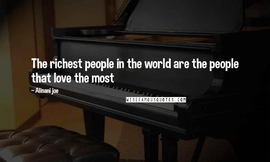 Alinani Joe Quotes: The richest people in the world are the people that love the most