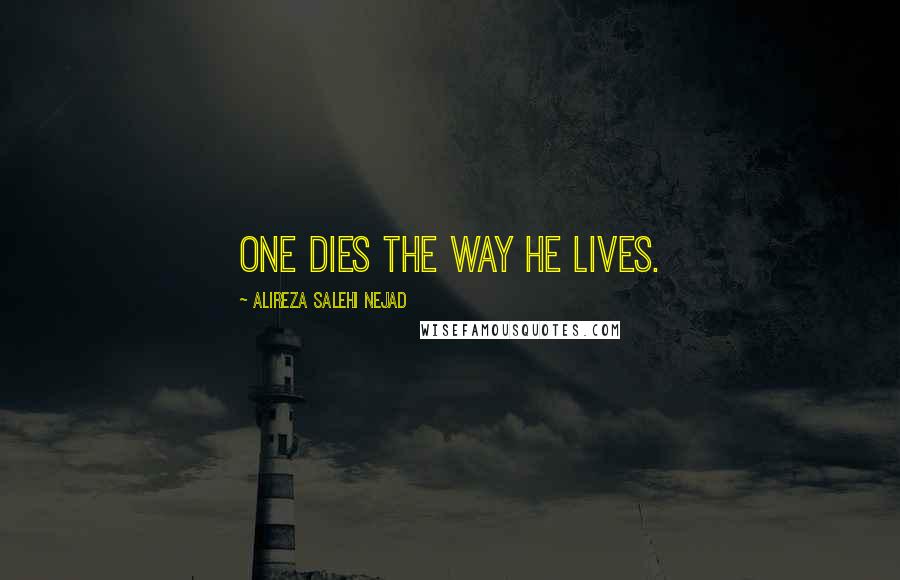 Alireza Salehi Nejad Quotes: One dies the way he lives.