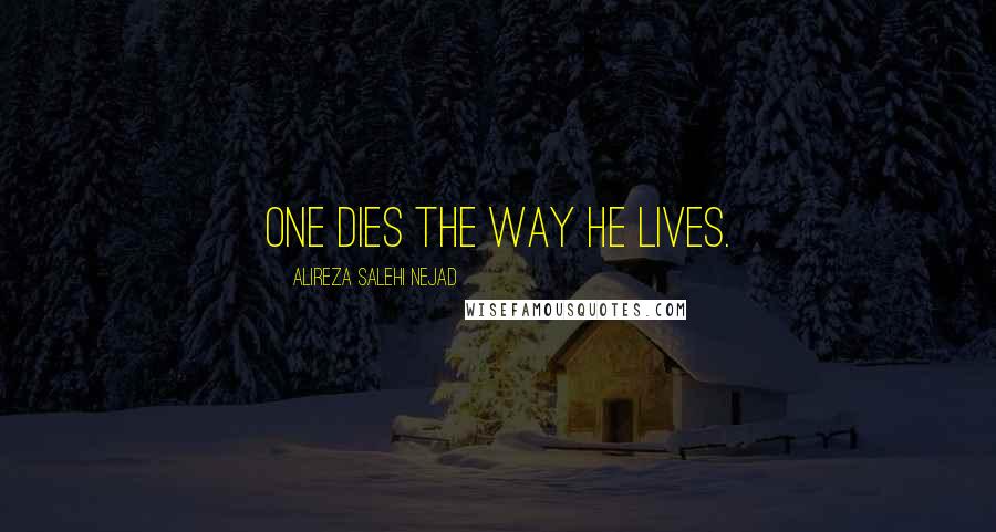 Alireza Salehi Nejad Quotes: One dies the way he lives.