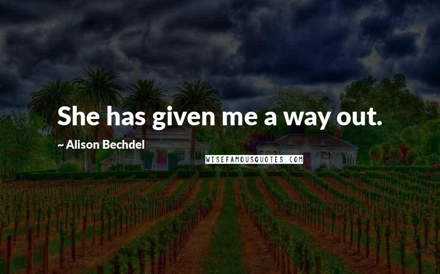 Alison Bechdel Quotes: She has given me a way out.